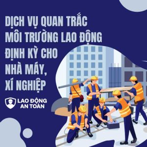 Dịch vụ quan trắc môi trường lao động định kỳ cho nhà máy, xí nghiệp