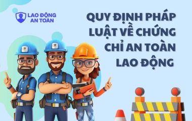 Quy định pháp luật về chứng chỉ an toàn lao động theo Luật An toàn vệ sinh lao động